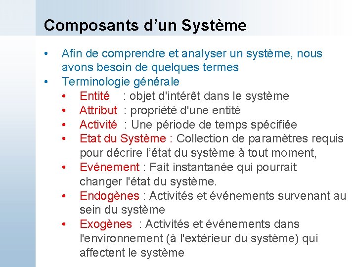 Composants d’un Système • • Afin de comprendre et analyser un système, nous avons