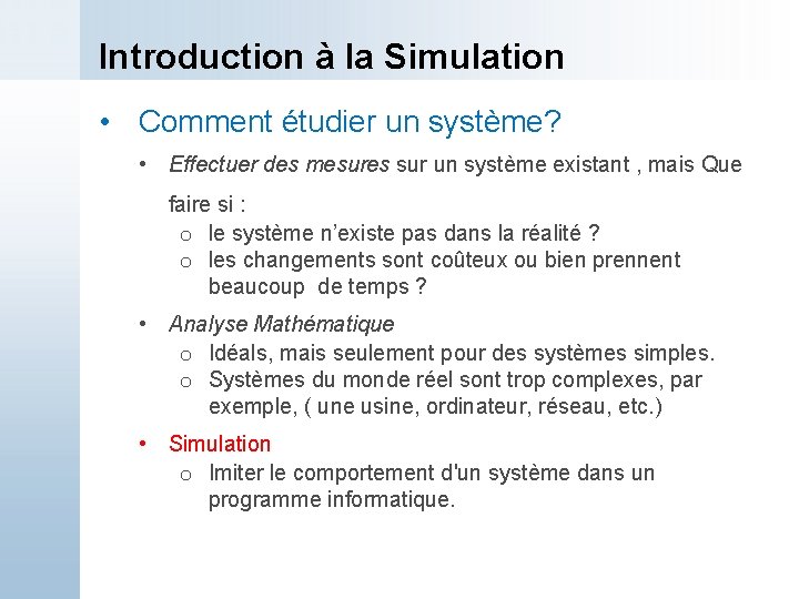 Introduction à la Simulation • Comment étudier un système? • Effectuer des mesures sur