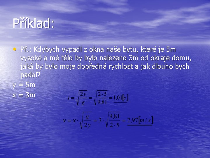 Příklad: • Př. : Kdybych vypadl z okna naše bytu, které je 5 m