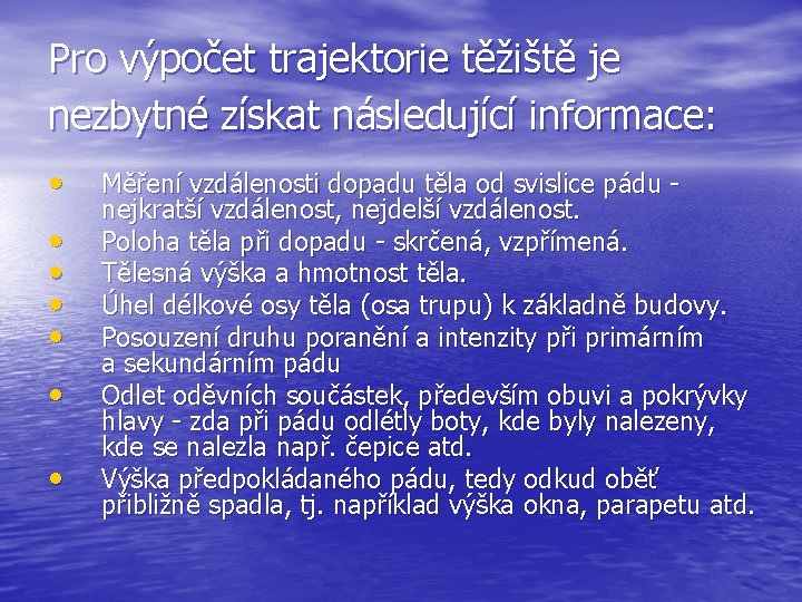 Pro výpočet trajektorie těžiště je nezbytné získat následující informace: • • Měření vzdálenosti dopadu