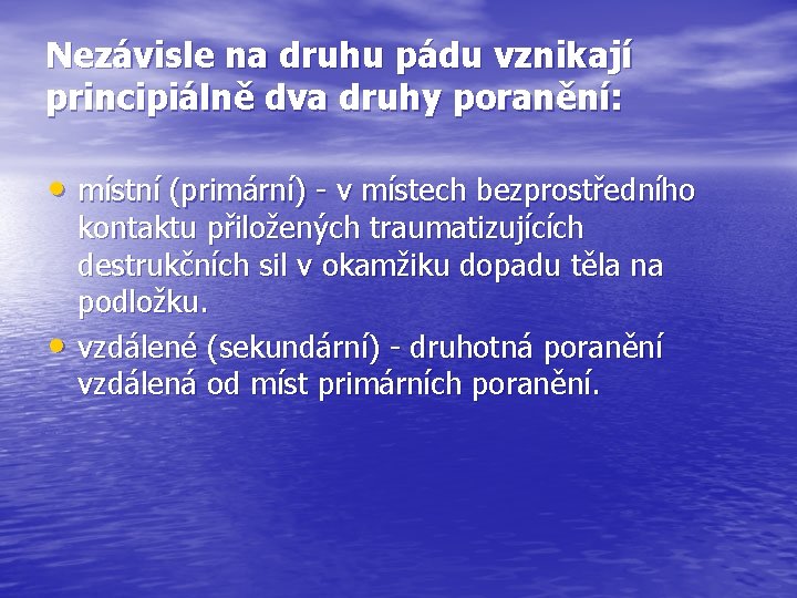 Nezávisle na druhu pádu vznikají principiálně dva druhy poranění: • místní (primární) - v