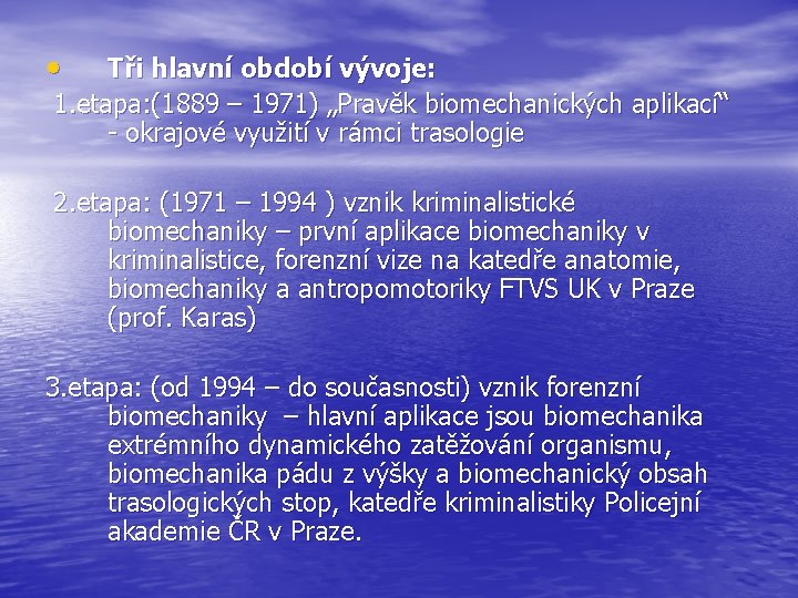  • Tři hlavní období vývoje: 1. etapa: (1889 – 1971) „Pravěk biomechanických aplikací“