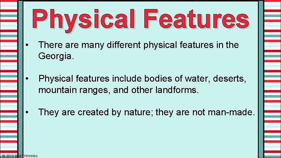 Physical Features • There are many different physical features in the Georgia. • Physical