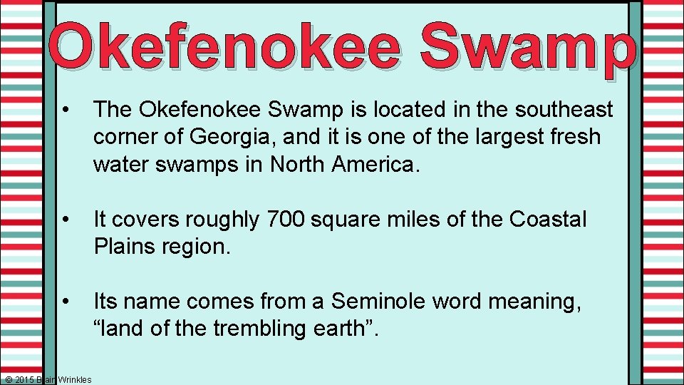 Okefenokee Swamp • The Okefenokee Swamp is located in the southeast corner of Georgia,