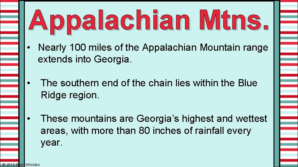 Appalachian Mtns. • Nearly 100 miles of the Appalachian Mountain range extends into Georgia.