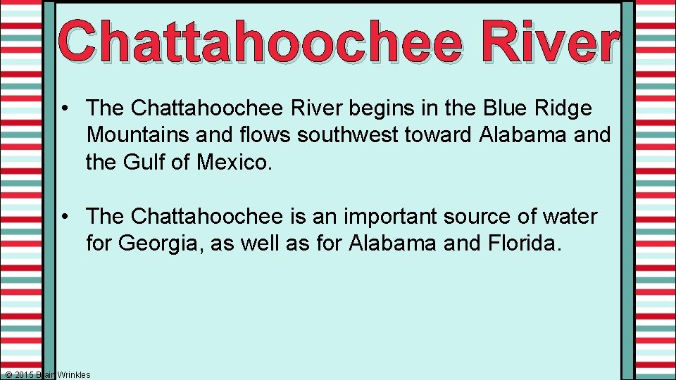 Chattahoochee River • The Chattahoochee River begins in the Blue Ridge Mountains and flows