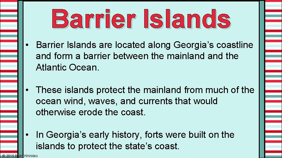 Barrier Islands • Barrier Islands are located along Georgia’s coastline and form a barrier