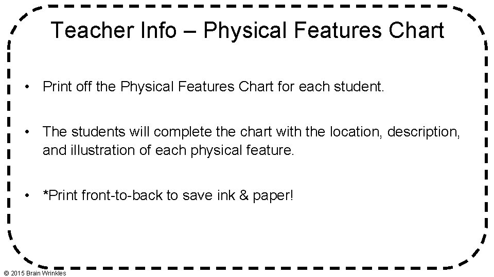 Teacher Info – Physical Features Chart • Print off the Physical Features Chart for