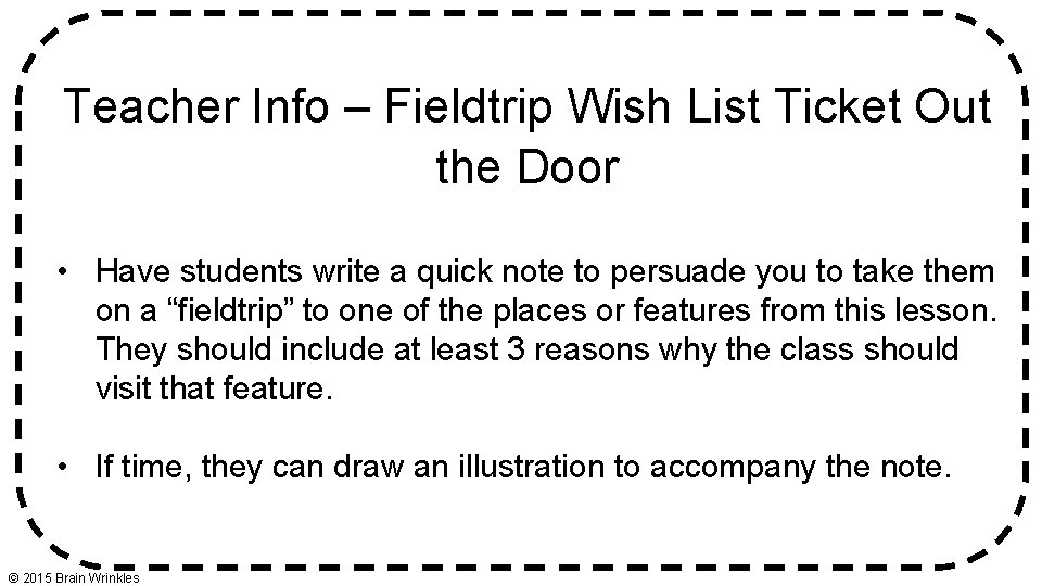 Teacher Info – Fieldtrip Wish List Ticket Out the Door • Have students write