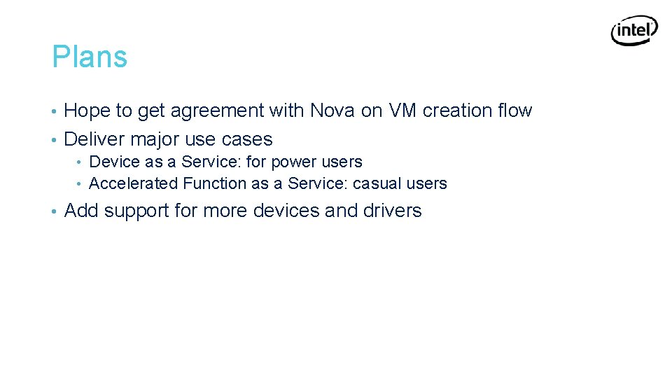 Plans Hope to get agreement with Nova on VM creation flow • Deliver major