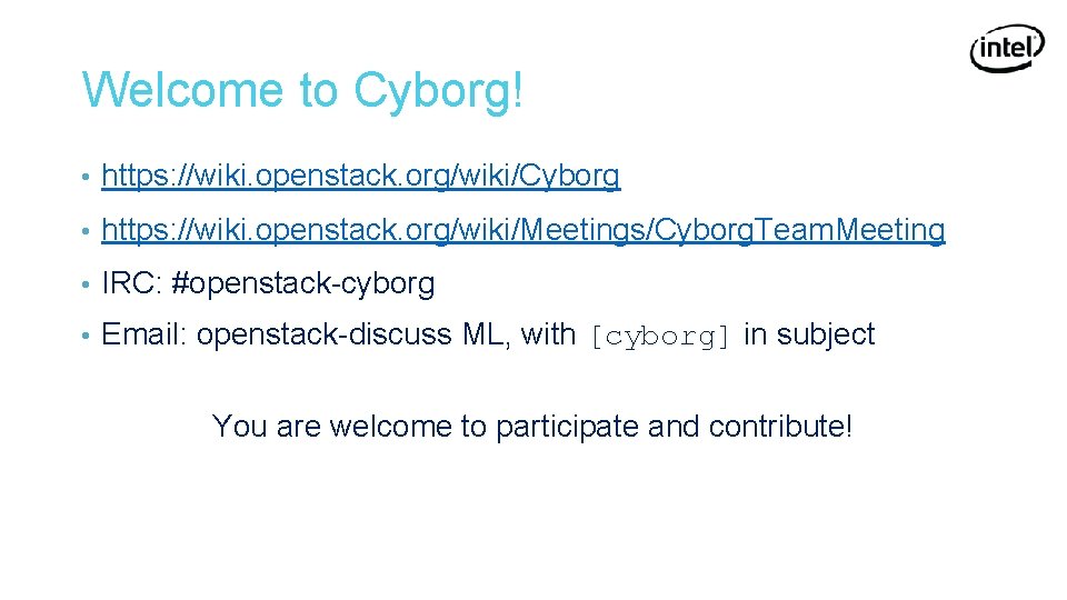 Welcome to Cyborg! • https: //wiki. openstack. org/wiki/Cyborg • https: //wiki. openstack. org/wiki/Meetings/Cyborg. Team.