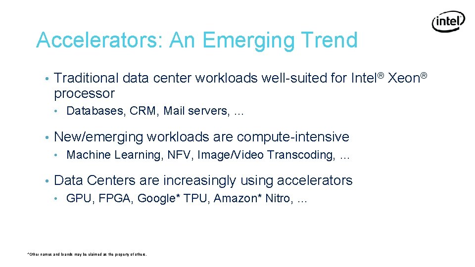 Accelerators: An Emerging Trend • Traditional data center workloads well-suited for Intel® Xeon® processor