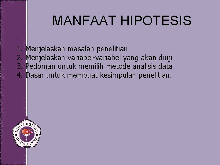 MANFAAT HIPOTESIS 1. Menjelaskan masalah penelitian 2. Menjelaskan variabel-variabel yang akan diuji 3. Pedoman