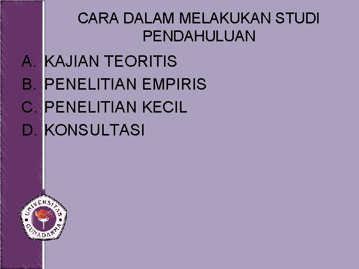 CARA DALAM MELAKUKAN STUDI PENDAHULUAN A. B. C. D. KAJIAN TEORITIS PENELITIAN EMPIRIS PENELITIAN