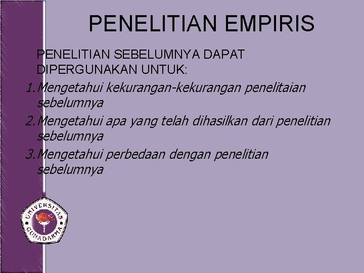 PENELITIAN EMPIRIS PENELITIAN SEBELUMNYA DAPAT DIPERGUNAKAN UNTUK: 1. Mengetahui kekurangan-kekurangan penelitaian sebelumnya 2. Mengetahui