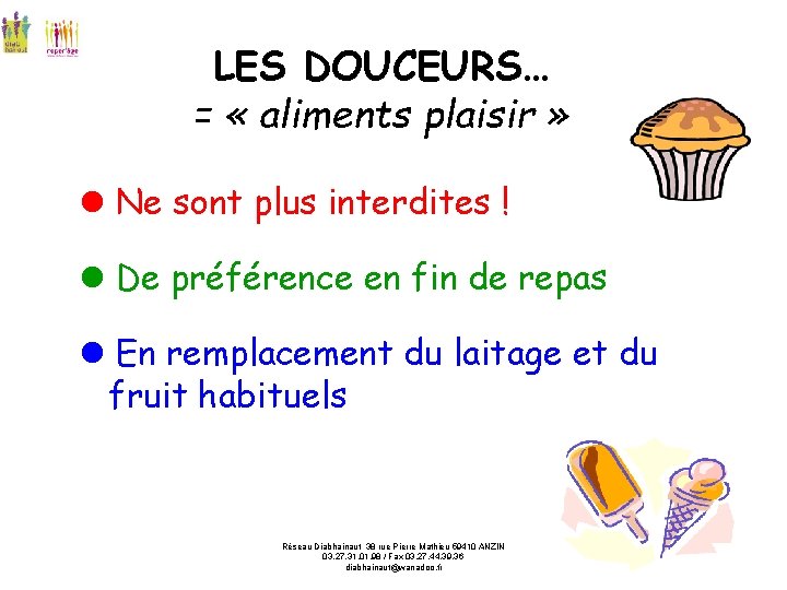 LES DOUCEURS… = « aliments plaisir » Ne sont plus interdites ! De préférence