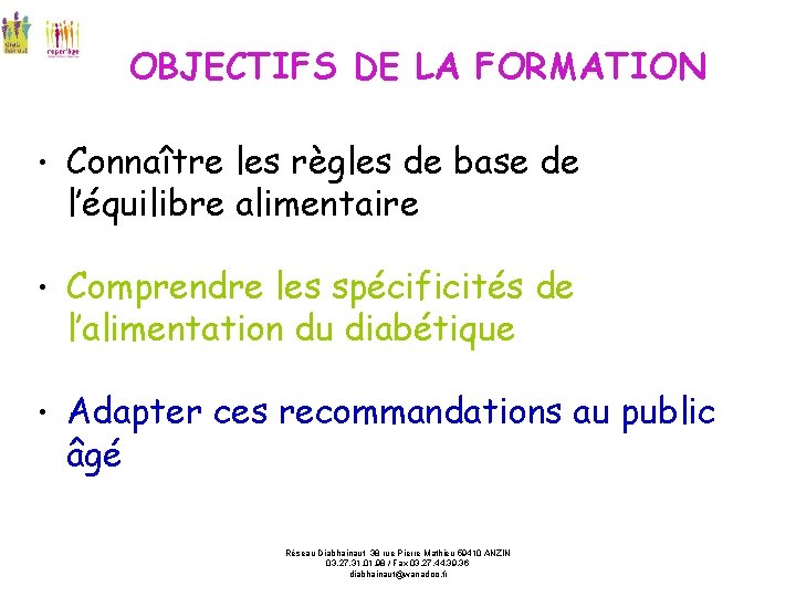 OBJECTIFS DE LA FORMATION • Connaître les règles de base de l’équilibre alimentaire •