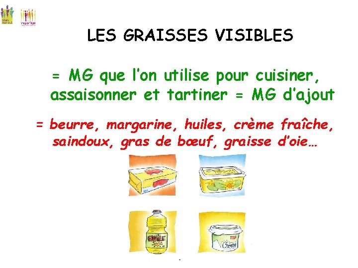 LES GRAISSES VISIBLES = MG que l’on utilise pour cuisiner, assaisonner et tartiner =