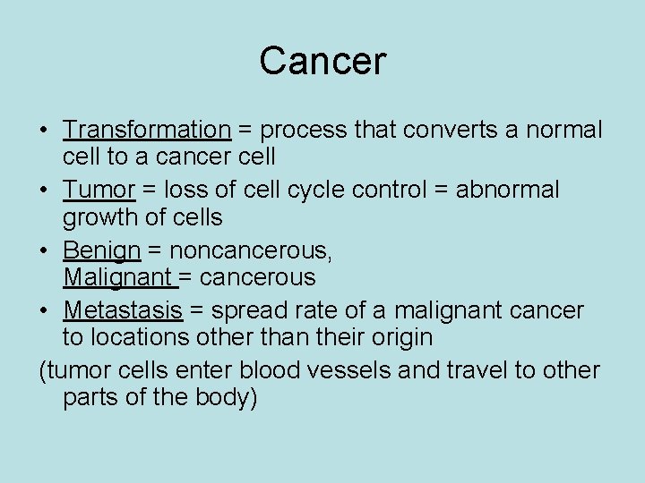 Cancer • Transformation = process that converts a normal cell to a cancer cell