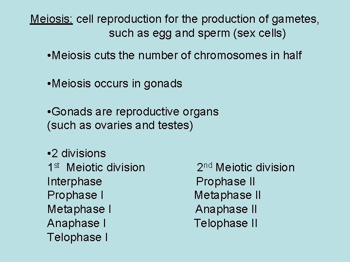 Meiosis: cell reproduction for the production of gametes, such as egg and sperm (sex
