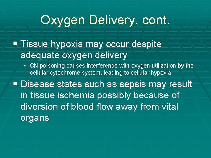 Oxygen Delivery, cont. § Tissue hypoxia may occur despite adequate oxygen delivery § CN