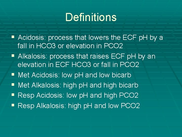 Definitions § Acidosis: process that lowers the ECF p. H by a § §