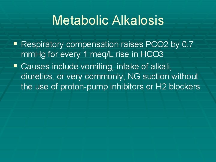 Metabolic Alkalosis § Respiratory compensation raises PCO 2 by 0. 7 mm. Hg for