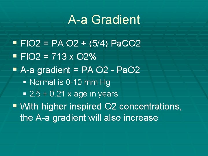 A-a Gradient § FIO 2 = PA O 2 + (5/4) Pa. CO 2
