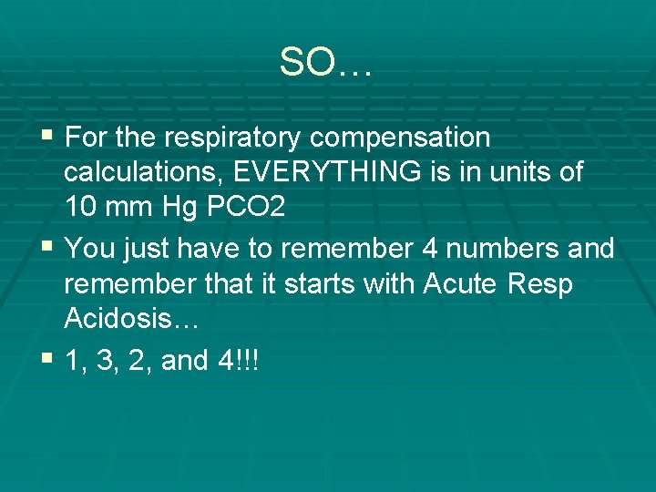 SO… § For the respiratory compensation calculations, EVERYTHING is in units of 10 mm