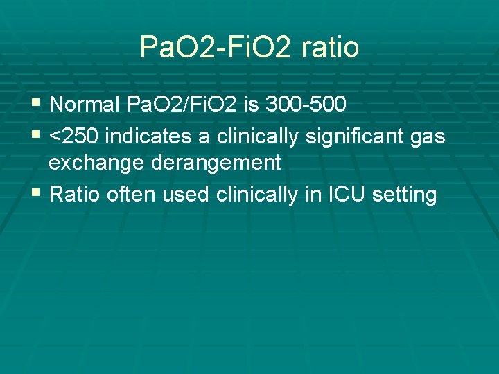 Pa. O 2 -Fi. O 2 ratio § Normal Pa. O 2/Fi. O 2