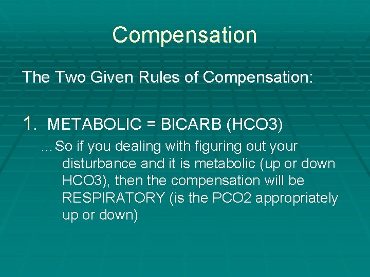 Compensation The Two Given Rules of Compensation: 1. METABOLIC = BICARB (HCO 3) …So