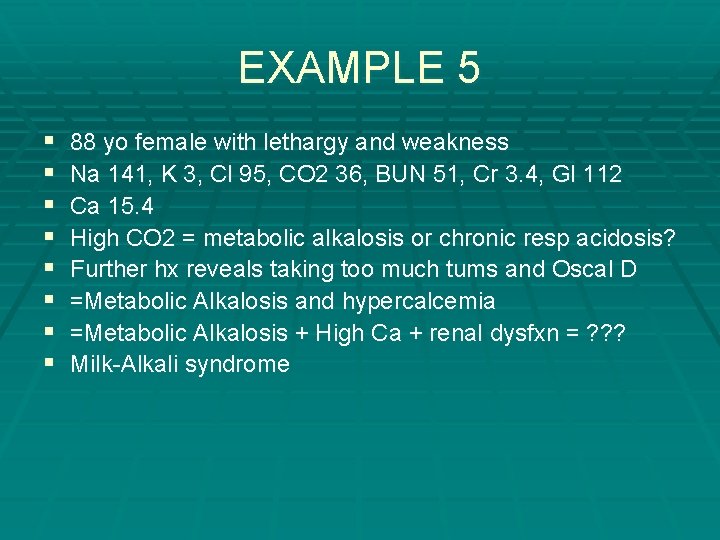 EXAMPLE 5 § § § § 88 yo female with lethargy and weakness Na