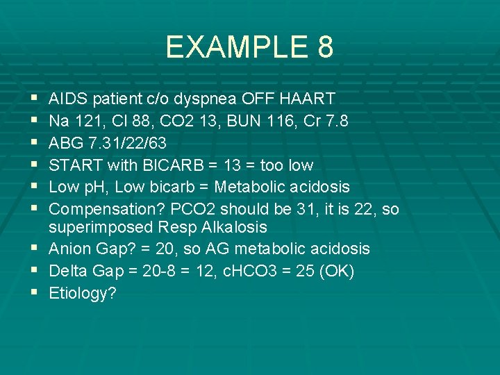 EXAMPLE 8 § § § AIDS patient c/o dyspnea OFF HAART Na 121, Cl EXAMPLE 8 § § § AIDS patient c/o dyspnea OFF HAART Na 121, Cl