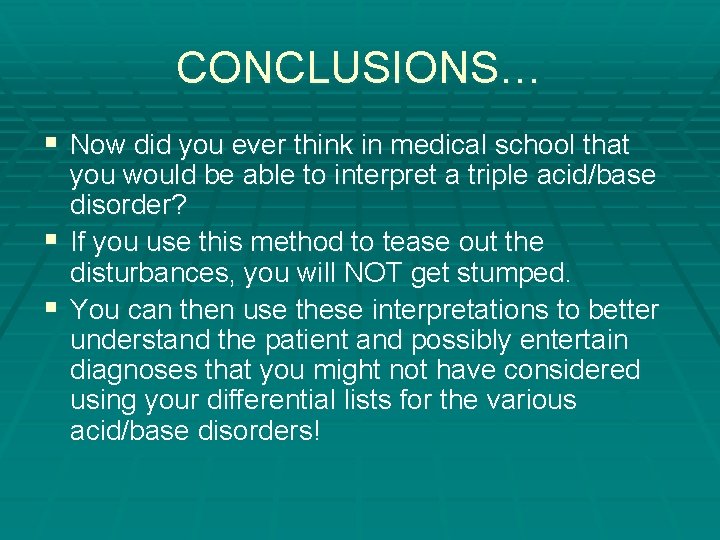 CONCLUSIONS… § Now did you ever think in medical school that you would be