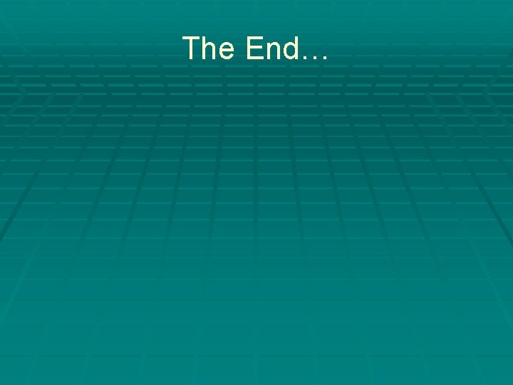 The End… 