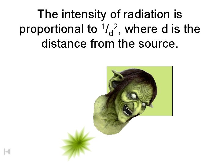 The intensity of radiation is proportional to 1/d 2, where d is the distance