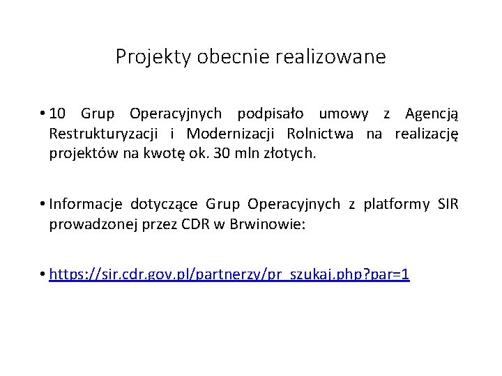 Projekty obecnie realizowane • 10 Grup Operacyjnych podpisało umowy z Agencją Restrukturyzacji i Modernizacji