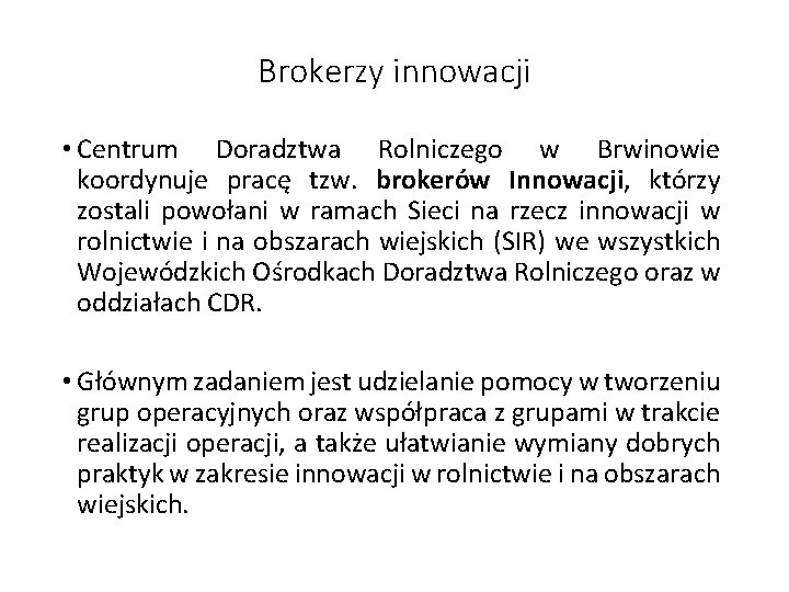 Brokerzy innowacji • Centrum Doradztwa Rolniczego w Brwinowie koordynuje pracę tzw. brokerów Innowacji, którzy