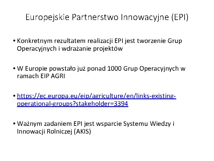 Europejskie Partnerstwo Innowacyjne (EPI) • Konkretnym rezultatem realizacji EPI jest tworzenie Grup Operacyjnych i