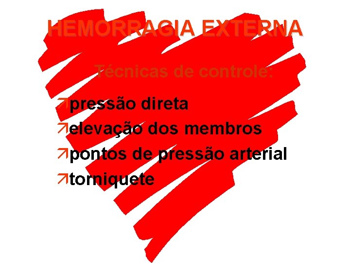 HEMORRAGIA EXTERNA Técnicas de controle: äpressão direta äelevação dos membros äpontos de pressão arterial