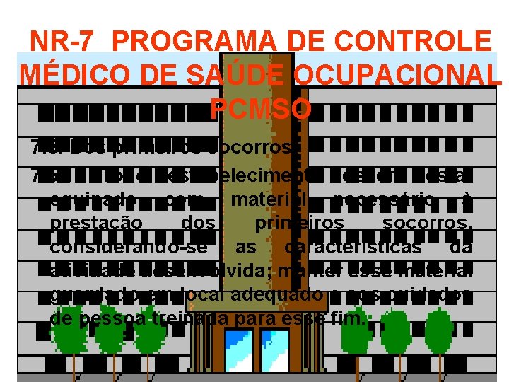NR-7 PROGRAMA DE CONTROLE MÉDICO DE SAÚDE OCUPACIONAL PCMSO 7. 5. Dos primeiros socorros.