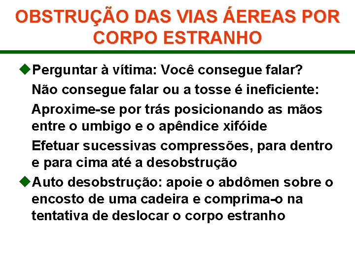 OBSTRUÇÃO DAS VIAS ÁEREAS POR CORPO ESTRANHO u. Perguntar à vítima: Você consegue falar?