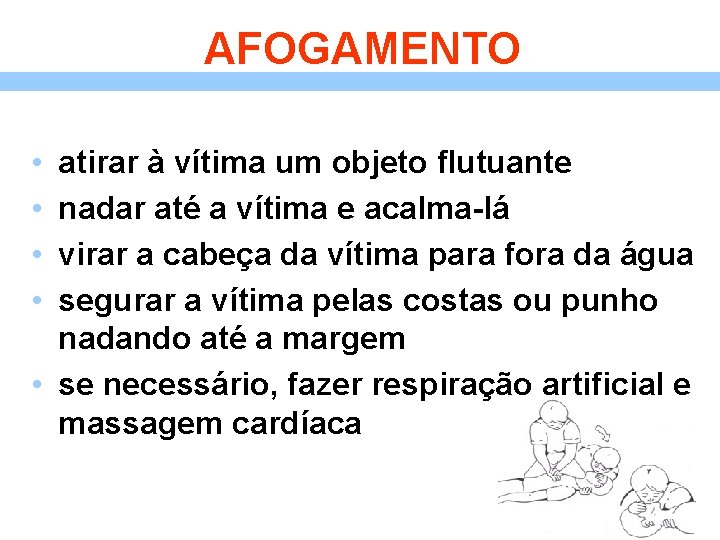 AFOGAMENTO • • atirar à vítima um objeto flutuante nadar até a vítima e