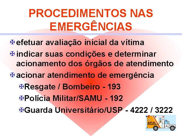PROCEDIMENTOS NAS EMERGÊNCIAS X efetuar avaliação inicial da vítima X indicar suas condições e