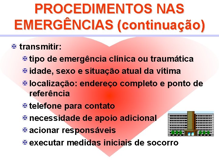 PROCEDIMENTOS NAS EMERGÊNCIAS (continuação) X transmitir: X tipo de emergência clínica ou traumática X