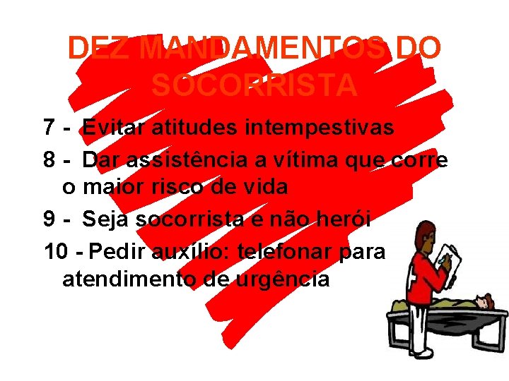 DEZ MANDAMENTOS DO SOCORRISTA 7 - Evitar atitudes intempestivas 8 - Dar assistência a