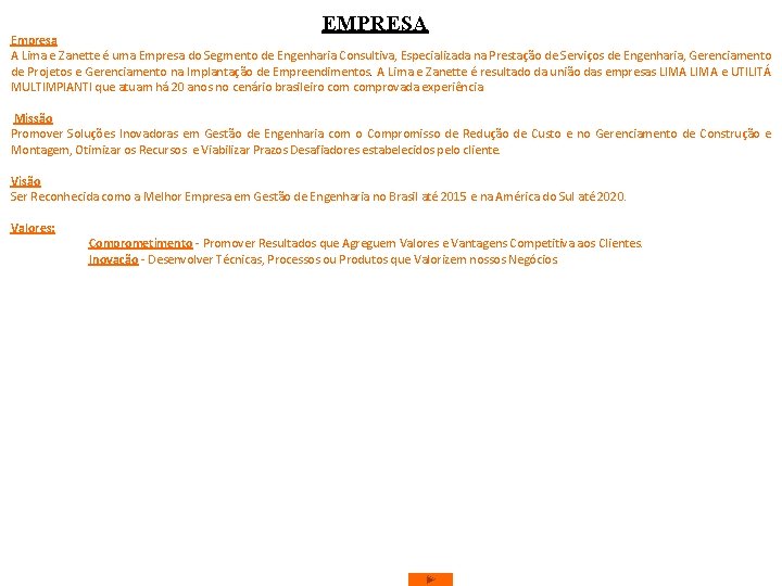 EMPRESA Empresa A Lima e Zanette é uma Empresa do Segmento de Engenharia Consultiva,