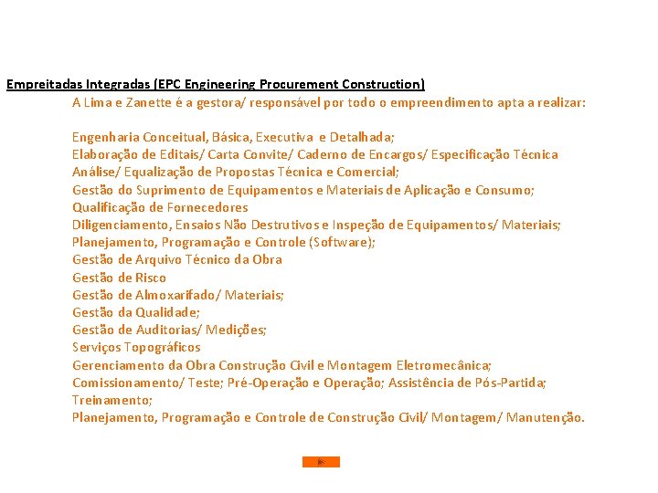 Empreitadas Integradas (EPC Engineering Procurement Construction) A Lima e Zanette é a gestora/ responsável