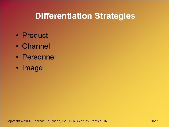 Differentiation Strategies • • Product Channel Personnel Image Copyright © 2009 Pearson Education, Inc.