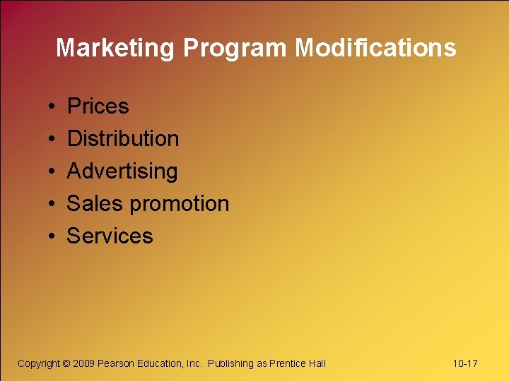 Marketing Program Modifications • • • Prices Distribution Advertising Sales promotion Services Copyright ©